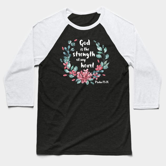 Christian Bible Verse: God is the strength of my heart (white text with flower wreath) Baseball T-Shirt by Ofeefee